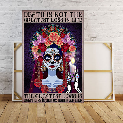 Death Is Not The Greatest Loss In Life The Greatest Loss Is What Dies Inside Us While We Live Poster & Canvas