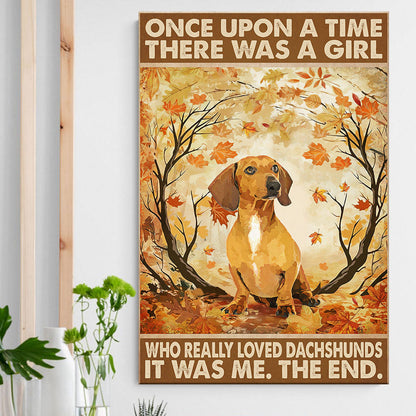 Once Upon A Time There Was A Girl Who Really Loved Dachshunds Poster & Canvas