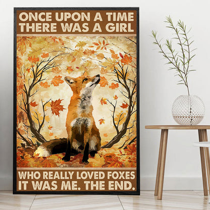 Once Upon A Time There Was A Girl Who Really Loved Foxes It Was Me Poster & Canvas