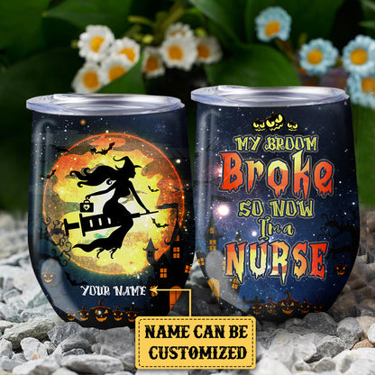 Personalized My Broom Broke So Now I'm A Nurse Halloween Wine Tumbler
