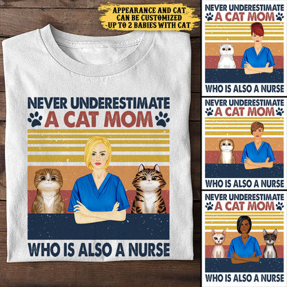 Never Underestimate A Cat Mom Who Is Also A Nurse - Personalized Shirt