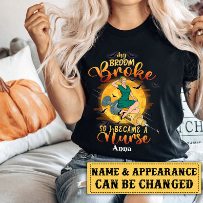 Personalized My Broom Is Broke So I Became A Nurse Halloween Shirt