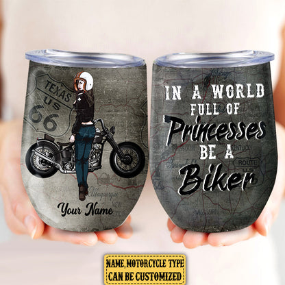 Personalized In A World Full Of Princesses Be A Biker Motorcycle Wine Tumbler