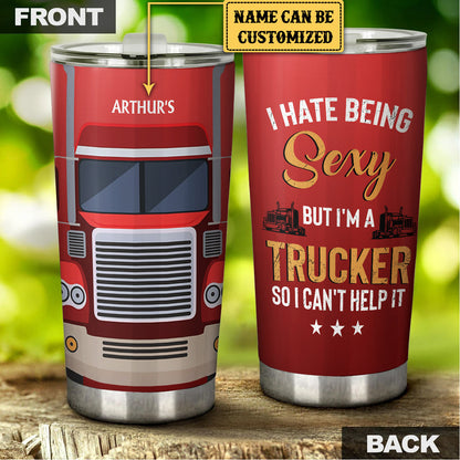 Personalized I Hate Being Sexy But I'm A Truck Driver So I Can't Help It Tumbler